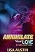 Annihilate Your Love by Lisa Austin