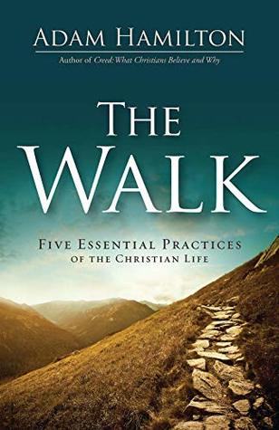 The Walk: Five Essential Practices of the Christian Life (Kindle Edition)