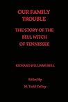 Our Family Trouble The Story of the Bell Witch of Tennessee