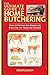 The Ultimate Guide to Home Butchering: How to Prepare Any Animal or Bird for the Table or Freezer (The Ultimate Guides)