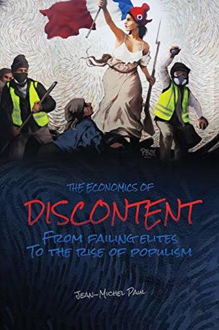 The Economics of Discontent: From Failing Elites to The Rise of Populism (Kindle Edition)