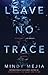 Leave No Trace A Novel by Mindy Mejia