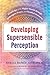 Developing Supersensible Perception by Shelli Renée Joye