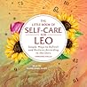 The Little Book of Self-Care for Leo: Simple Ways to Refresh and Restore—According to the Stars The Little Book of Self-Care for Leo: Simple Ways to Refresh and Restore—According to the Stars