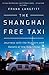 The Shanghai Free Taxi: Journeys with the Hustlers and Rebels of the New China