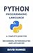Python Programming Language: Complete Guide for Beginners, Intermediates and Advanced: 7 Days Crash Course