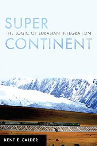 Super Continent: The Logic of Eurasian Integration (Kindle Edition)