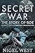 Secret War: The Story of SOE - Britain's Wartime Sabotage Organisation