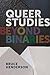 Queer Studies: Beyond Binaries