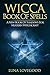 Wicca Book of Spells: A New...
