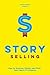 Story Selling: How to Devel...