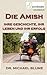Die Amish: Ihr Geschichte, ...