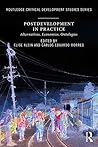Postdevelopment in Practice: Alternatives, Economies, Ontologies (Routledge Critical Development Studies)