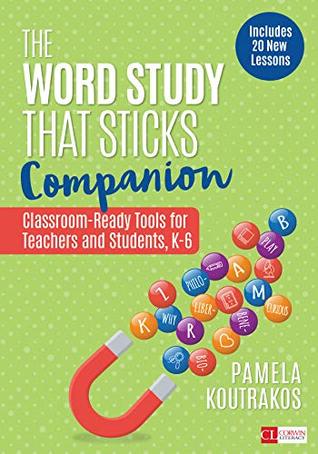 The Word Study That Sticks Companion: Classroom-Ready Tools for Teachers and Students, Grades K-6 (Corwin Literacy)