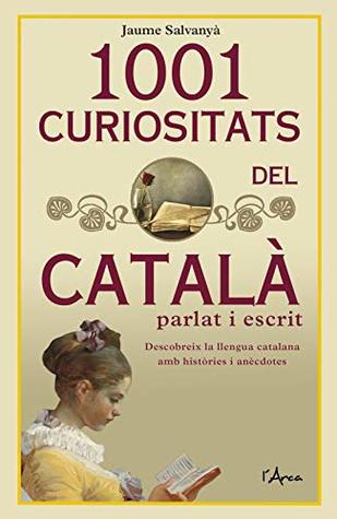 1001 curiositats del català parlat i escrit : descobreix la llengua catalana amb històries i anècdotes (Paperback)