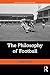 The Philosophy of Football (Ethics and Sport)