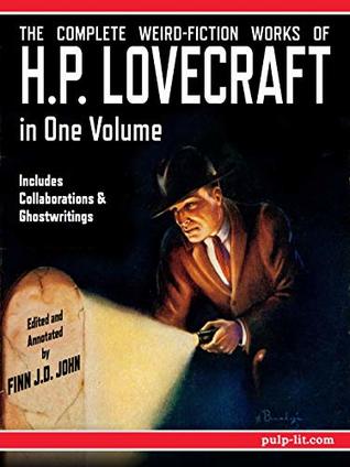 The Complete Weird-Fiction Works of H.P. Lovecraft: In One Volume - Includes Collaborations & Ghostwritings