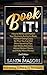 Book It! : How to Write and Publish Your Business Authority Book, Without Going Crazy, So That You Can Get More Speaking Gigs, Get Media Attention, Attract Better Clients, and Make More Money!