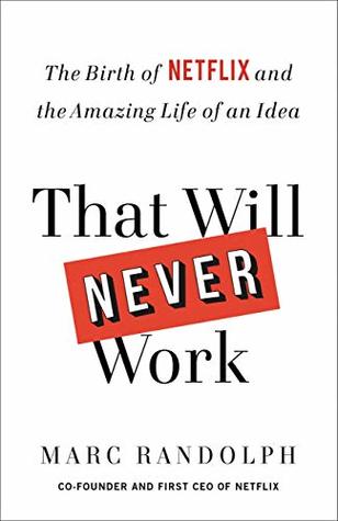 That Will Never Work: The Birth of Netflix and the Amazing Life of an Idea