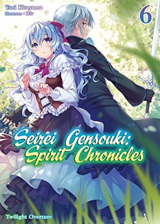 Seirei Gensouki: Spirit Chronicles Volume 6: Twilight Overture (ebook)