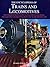Encyclopedia of Trains and Locomotives, The Comprehensive Guide to Over 900 Steam, Diesel, and Electric Locomotives from 1825 to the Present Day