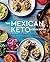 The Mexican Keto Cookbook: Authentic, Big-Flavor Recipes for Health and Longevity