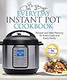 The Everyday Instant Pot Cookbook: Meal Planning and Recipes for Every Cook and Every Family
