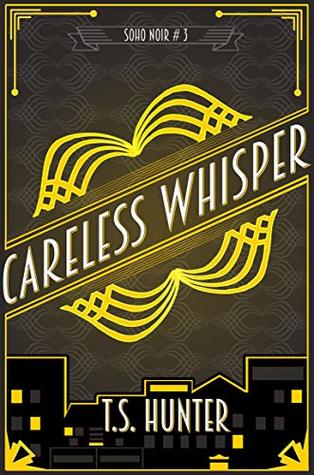 Careless Whisper (Soho Noir, #3)