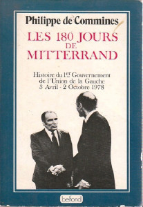 Les 180 jours de Mitterrand : Histoire du 1er Gouvernement de L'Union de la Gauche : 3 Avril - 2 Octobre 1978
