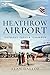 Heathrow Airport: Yesterday, Today and Tomorrow
