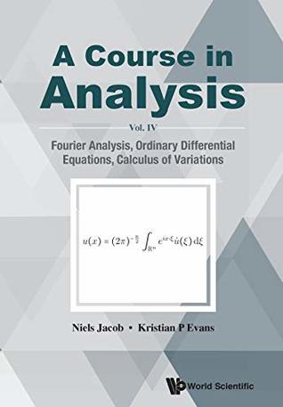 Course In Analysis, A - Vol. Iv: Fourier Analysis, Ordinary Differential Equations, Calculus Of Variations (Paperback)