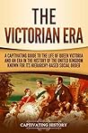 The Victorian Era by Captivating History
