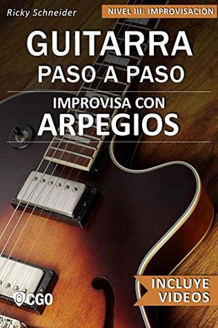 Improvisa con ARPEGIOS - GUITARRA PASO A PASO: Nivel III: Improvisación -  con videos HD by Ricky Schneider