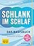 Schlank im Schlaf: Das Basisbuch. Die revolutionäre Formel: So nutzen Sie Ihre Bio-Uhr zum Abnehmen