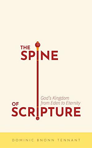 The Spine of Scripture: God's Kingdom from Eden to Eternity (Kindle Edition)
