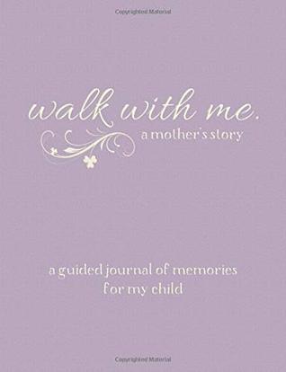 Walk With Me A Mother's Story: A Guided Journal of Memories For My Child - Prompt Journal Memory Book From a Mother To Her Children (Paperback)