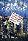 The Biblical Cosmos: A Pilgrim's Guide to the Weird and Wonderful World of the Bible