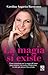La Magia SÍ Existe by CAROLINA ANGARITA BARRIENTOS