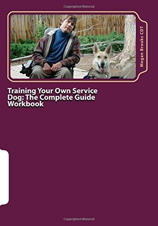 Training Your Own Service Dog: The Complete Guide Workbook: A 28 day training program and journal for training your own service dog