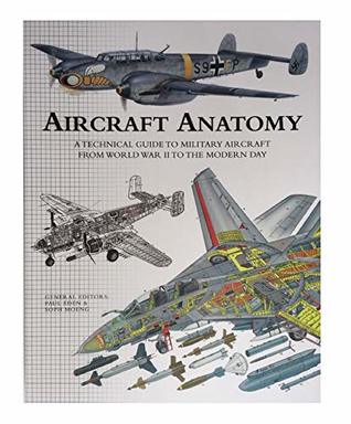 Aircraft Anatomy A Technical Guide To Military Aircraft From World War II To The Modern Day (Paperback)