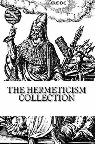 The Hermeticism Collection: The Kybalion, Corpus Hermeticum: The Divine Pymander of Hermes, and The Life and Teachings of Thoth Hermes Trismegistus (paperback)