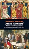 Medievo constitucional. Historia y mito político en los orígenes de la España contemporánea (ca. 1750-1814)