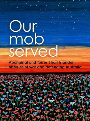 Our Mob Served, Aboriginal and Torres Strait Islander Histories of War and Defending Australia (Paperback)