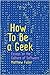 How To Be a Geek: Essays on the Culture of Software