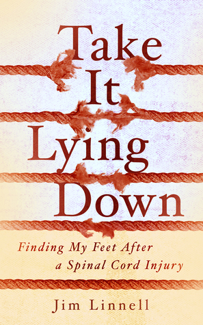 Take It Lying Down: Finding My Feet After a Spinal Cord Injury (Paperback)