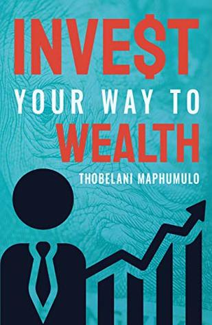 Invest Your Way to Wealth (Kindle Edition)