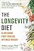 The Longevity Diet: Slow Aging, Fight Disease, Optimize Weight