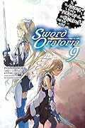 Is It Wrong to Try to Pick Up Girls in a Dungeon? On the Side: Sword Oratoria Light Novels, Vol. 9