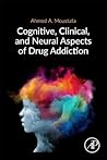Cognitive, Clinical, and Neural Aspects of Drug Addiction by Ahmed a Moustafa