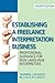 Establishing a Freelance Interpretation Business: Professional Guidance for Sign Language Interpreters 4th edition